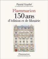 Flammarion, 150 ans d'édition et de librairie - Pascal Fouché
