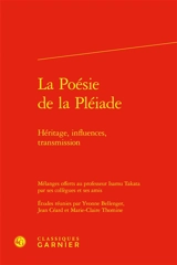 La poésie de la Pléiade : héritage, influences, transmission : mélanges offerts au professeur Isamu Takata par ses collègues et ses amis