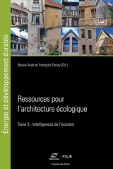 Ressources pour l'architecture écologique. Vol. 3. Intelligences de l'existant