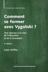 Comment se former avec Vygotski ? : une réponse à la crise de l'éducation et de la formation - Léon Miffre