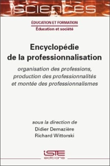 Encyclopédie de la professionnalisation : organisation des professions, production des professionnalités et montée des professionnalismes