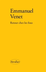 Retour chez les fous : cent ans après Albert Londres - Emmanuel Venet
