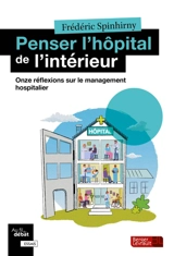 Penser l'hôpital de l'intérieur : onze réflexions sur le management hospitalier - Frédéric Spinhirny