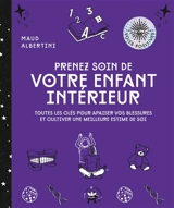 Prenez soin de votre enfant intérieur : toutes les clés pour apaiser vos blessures et cultiver une meilleure estime de soi - Maud Albertini