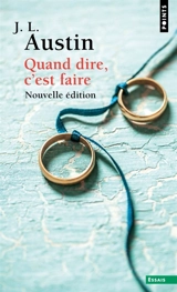 Quand dire, c'est faire : conférences William James prononcées à l'université de Harvard en 1955 - John Langshaw Austin