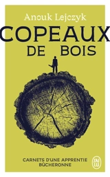 Copeaux de bois : carnets d'une apprentie bûcheronne - Anouk Lejczyk