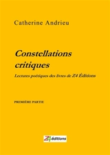 Constellations critiques : lectures poétiques des livres de Z4 Editions. Vol. 1 - Catherine Andrieu
