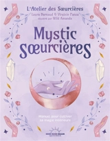 Mystic soeurcières : manuel pour cultiver sa magie intérieure - Laura Barnaud