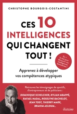 Ces 10 intelligences qui changent tout ! : apprenez à développer vos compétences atypiques - Chris Costantini