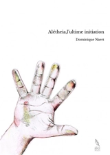 Alétheia,l'ultime initiation - Dominique Naert