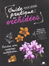 Guide pratique des orchidées : entretien, soins, rempotage, multiplication... - Pascal Sauvêtre