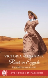 Escapades amoureuses. Vol. 3. Rêver en Egypte - Victoria Alexander