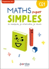 Maths super simples CE1 : je manipule, je m'entraîne, je réussis : programmes 2025 - Laurence Pineau