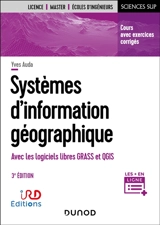 Systèmes d'information géographique : avec les logiciels libres Grass et QGIS : cours avec exercices corrigés - Yves Auda