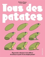 Tous des patates : le seul livre au monde pour apprendre à dessiner en s'amusant trois millions d'animaux et des patates - Mathias Friman