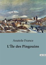 L’Ile des Pingouins - Anatole France
