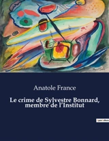 Le crime de Sylvestre Bonnard, membre de l’Institut : La quête d'un érudit dans le Paris du XIXe siècle. - Anatole France