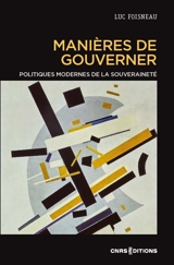 Manières de gouverner : politiques modernes de la souveraineté - Luc Foisneau