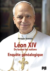 Léon XIV : de toutes les nations : enquête généalogique - Philippe Delorme
