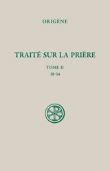 Traité sur la prière. Vol. 2. 18-34 - Origène