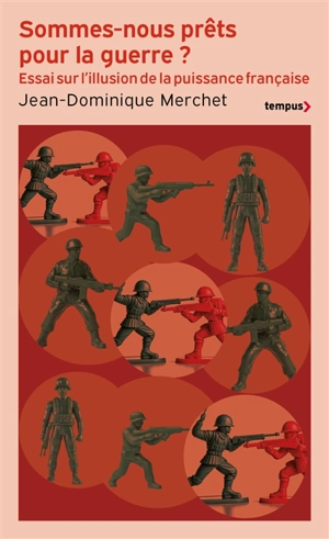 Sommes-nous prêts pour la guerre ? : essai sur l'illusion de la puissance française - Jean-Dominique Merchet