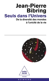 Seuls dans l'Univers : de la diversité des mondes à l'unicité de la vie - Jean-Pierre Bibring