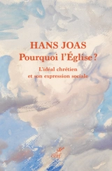 Pourquoi l'Eglise ? : optimisation de soi ou communauté de foi ? - Hans Joas