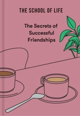 The Secrets of Successful Friendships - The School of Life