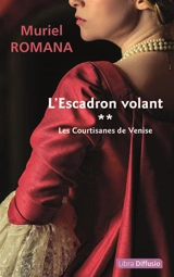 L'escadron volant. Vol. 2. Les courtisanes de Venise - Muriel Romana