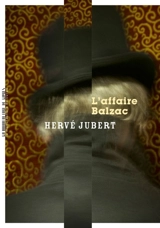 L'affaire Balzac ou Comment l'auteur (moi-même) et Honoré de Balzac résolurent le crime de la Callaure de la Calquière - Hervé Jubert