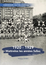 Wattrelos les années folles 1920-1929 - Philippe Waret