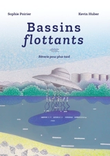 Bassins flottants : rêverie pour plus tard - Sophie Poirier
