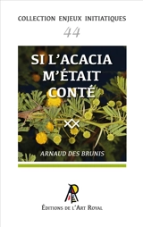 Enjeux initiatiques 44 : Si L’acacia m’était conté - Arnaud Des Brunis