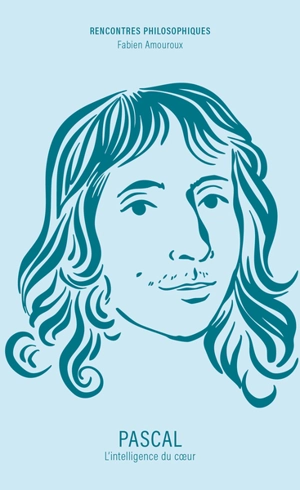Pascal : l'intelligence du coeur - Fabien Amouroux