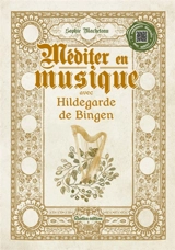Méditer en musique avec Hildegarde de Bingen - Sophie Macheteau