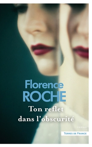 Ton reflet dans l'obscurité - Florence Roche
