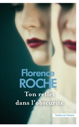 Ton reflet dans l'obscurité - Florence Roche