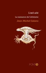 L'oeil ailé : La naissance de l'athéisme - Galano, Jean-Michel