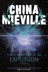 Three Moments of an Explosion - China Miéville