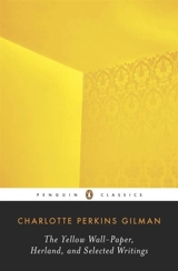 The Yellow Wall-paper, Herland, and Selected Writings - Charlotte Perkins Gilman