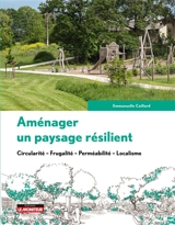 Aménager un paysage résilient : circularité, frugalité, perméabilité, localisme - Emmanuelle Caillard