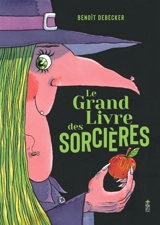 Le grand livre des sorcières - Benoît Debecker