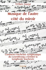 Musique de l'autre côté du miroir : Comment l’Orchestre Symphonique du Luxembourg a terminé la Symphonie Inachevée - Willem Meijst