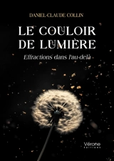Le couloir de lumière : Effractions dans l'au-delà - Daniel-Claude Collin