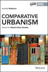 Comparative Urbanism : Tactics for Global Urban Studies - Jennifer Robinson