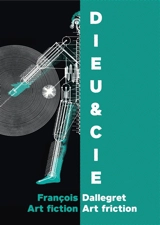 Dieu & Cie : François Dallegret : art fiction, art friction
