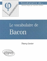Le vocabulaire de Bacon - Thierry Gontier