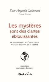Les mystères sont des clartés éblouissantes : le surgissement de l'imprévisible dans la solitude et le silence - Augustin Guillerand