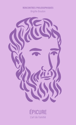Epicure : l'art de l'amitié - Brigitte Boudon