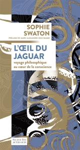 L'oeil du jaguar : voyage philosophique au coeur de la conscience - Sophie Swaton